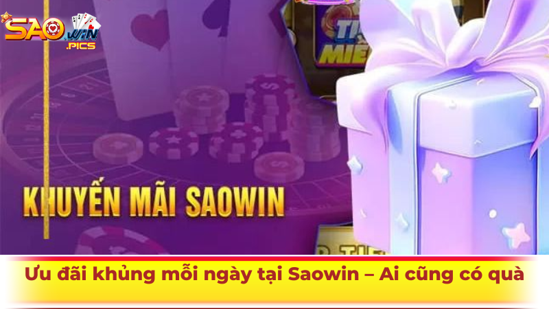 Ưu đãi khủng mỗi ngày tại Saowin