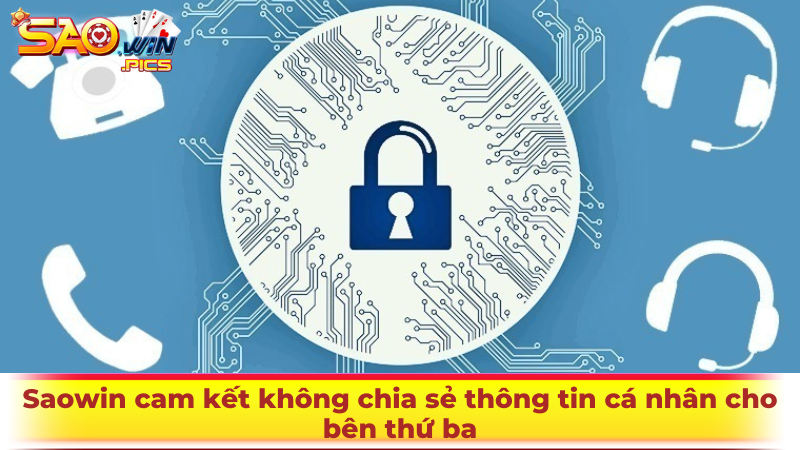 Saowin cam kết không chia sẻ thông tin cá nhân cho bên thứ ba