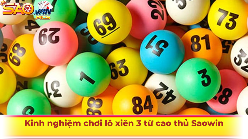 Kinh nghiệm chơi lô xiên 3 từ cao thủ Saowin
