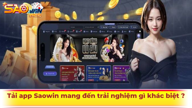 Tải app Saowin mang đến trải nghiệm gì khác biệt cho người chơi?