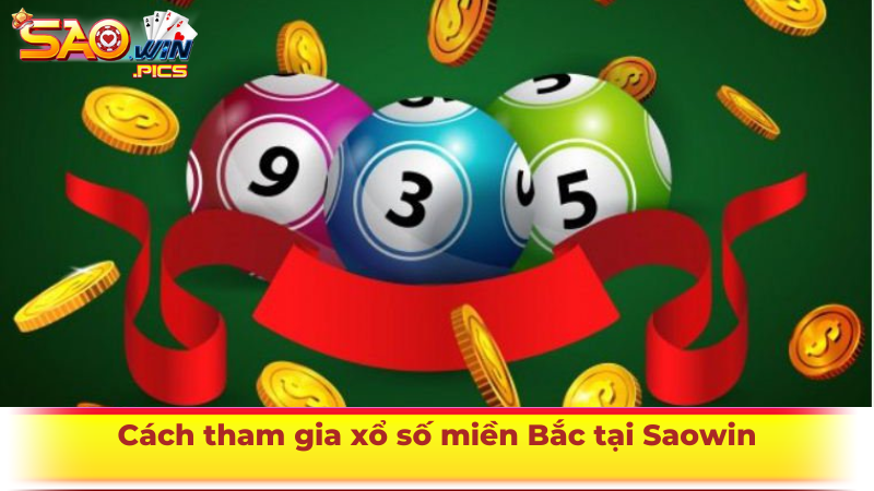 Cách tham gia xổ số miền Bắc tại Saowin