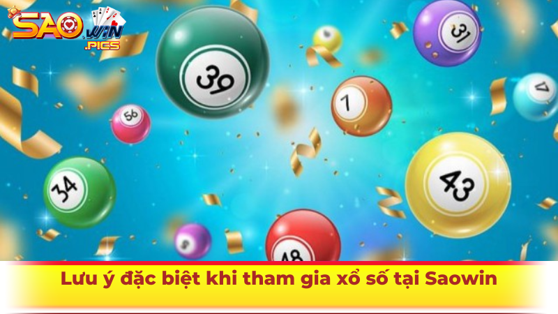 Lưu ý đặc biệt khi tham gia xổ số tại Saowin
